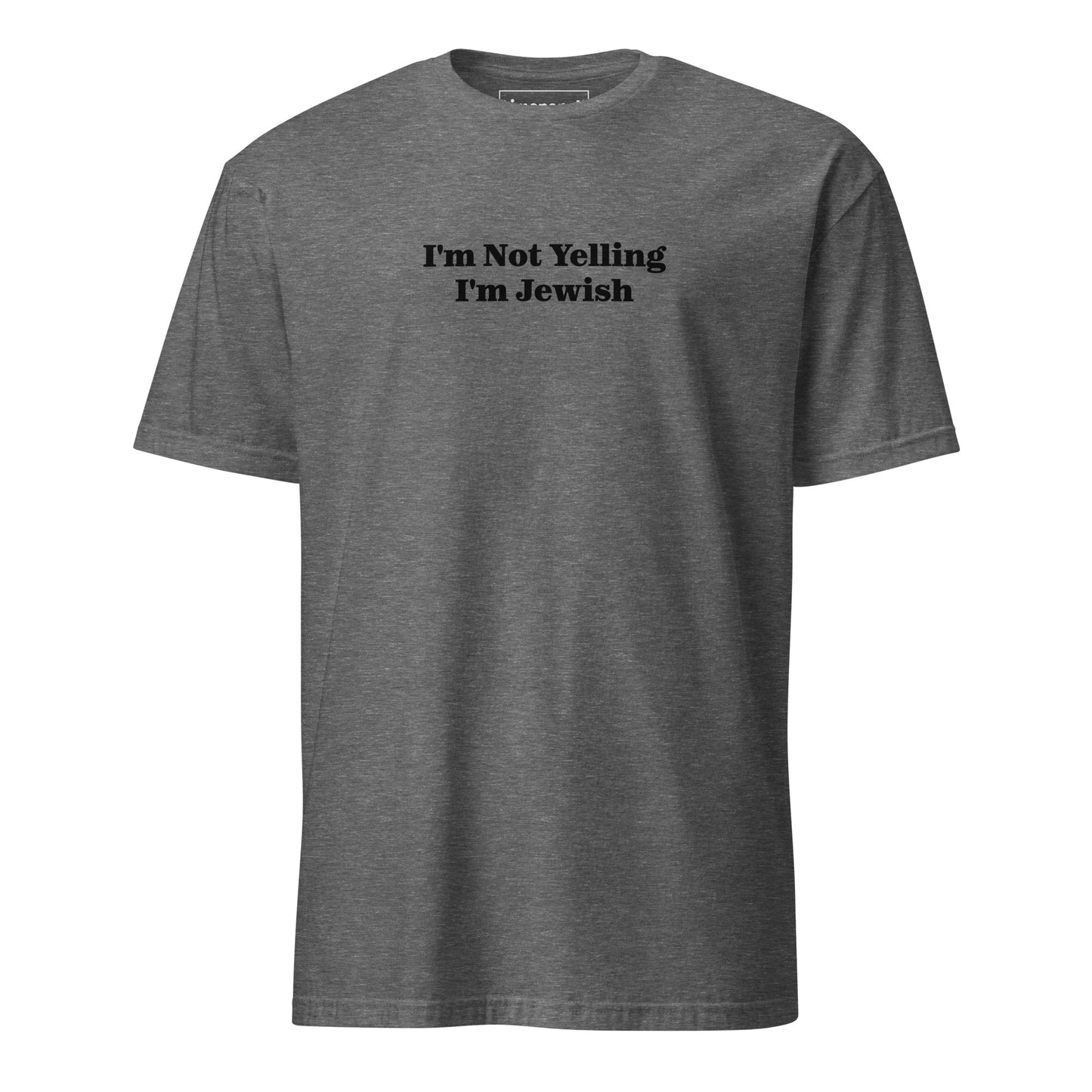 Dark Gray I'm Not Yelling I'm Jewish T-Shirt