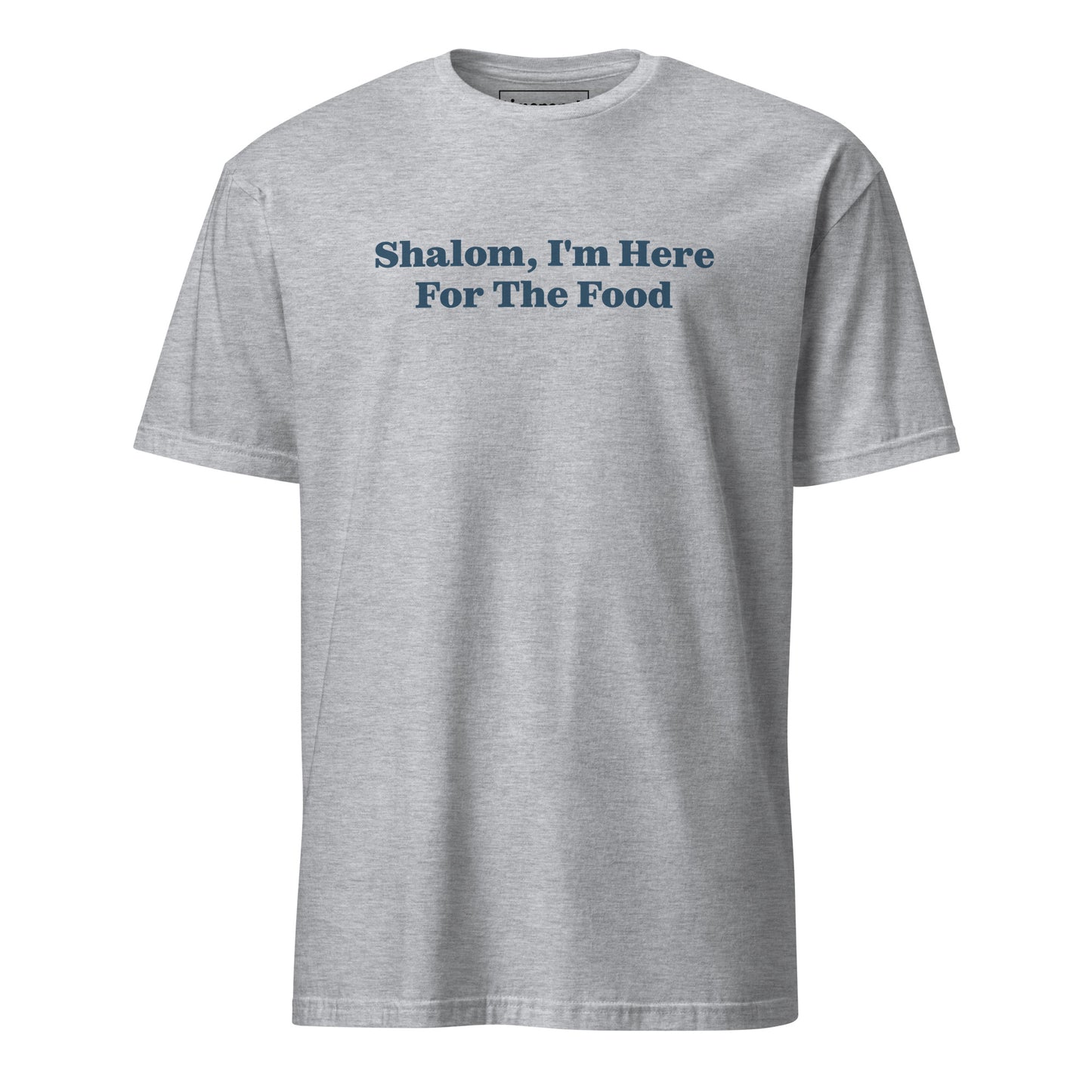 Gray Shalom, I'm Here For The Food T-Shirt