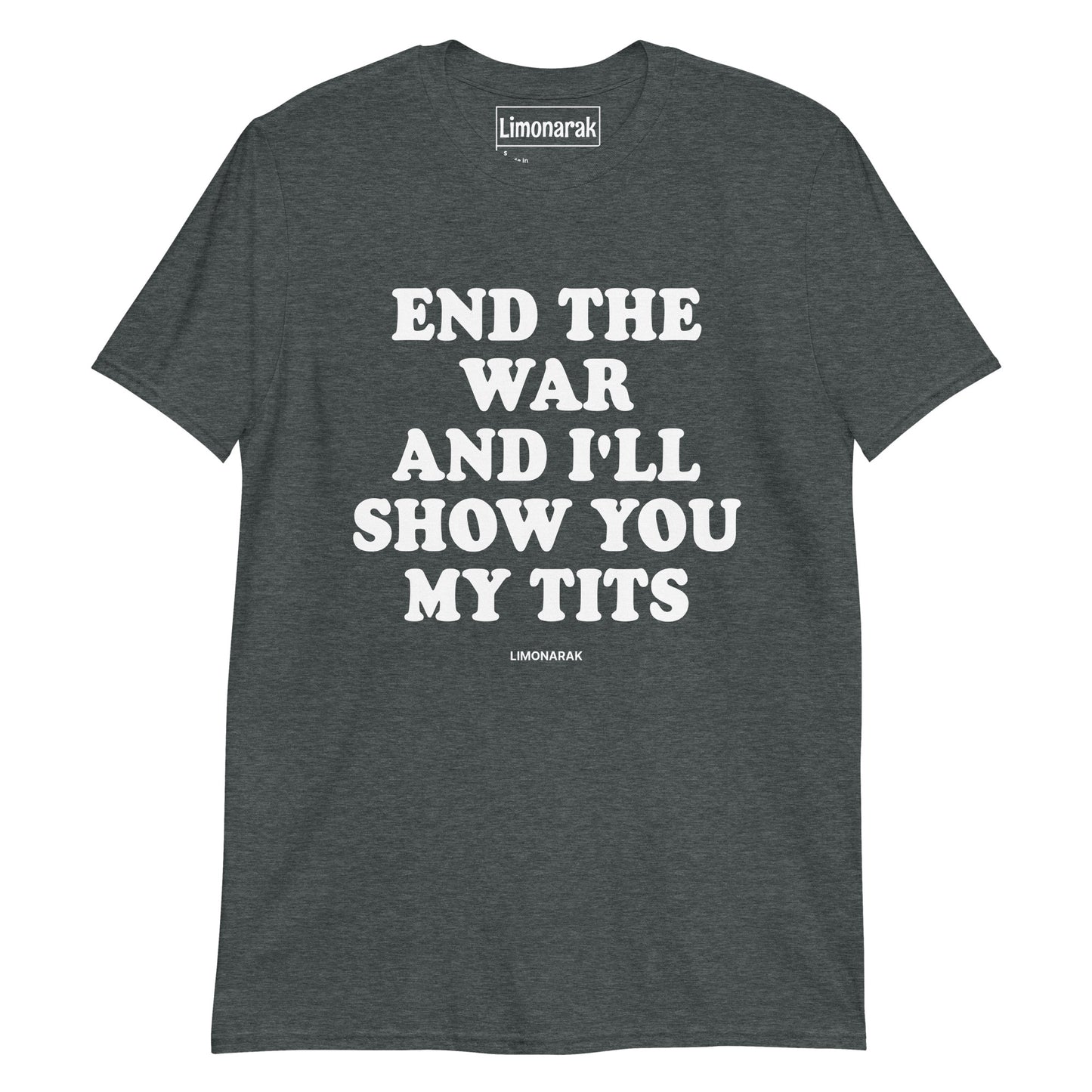 End The War And I'll Show You My Tits T-Shirt