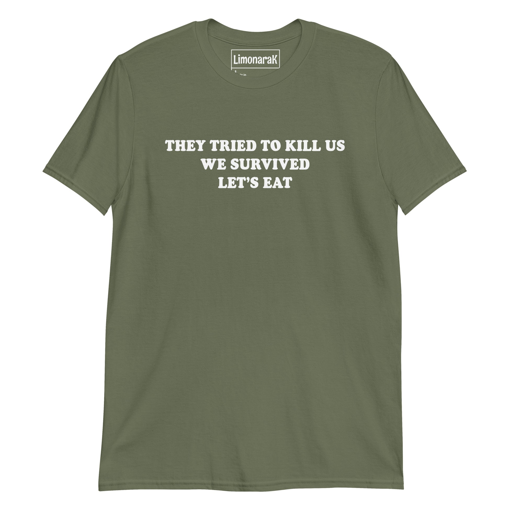 Army Green They Tried To Kill Us We Survived Let’s Eat T-Shirt