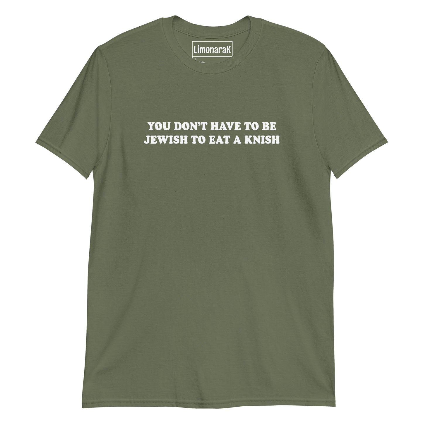 Army Green You Don’t Have To Be Jewish To Eat A Knish T-Shirt