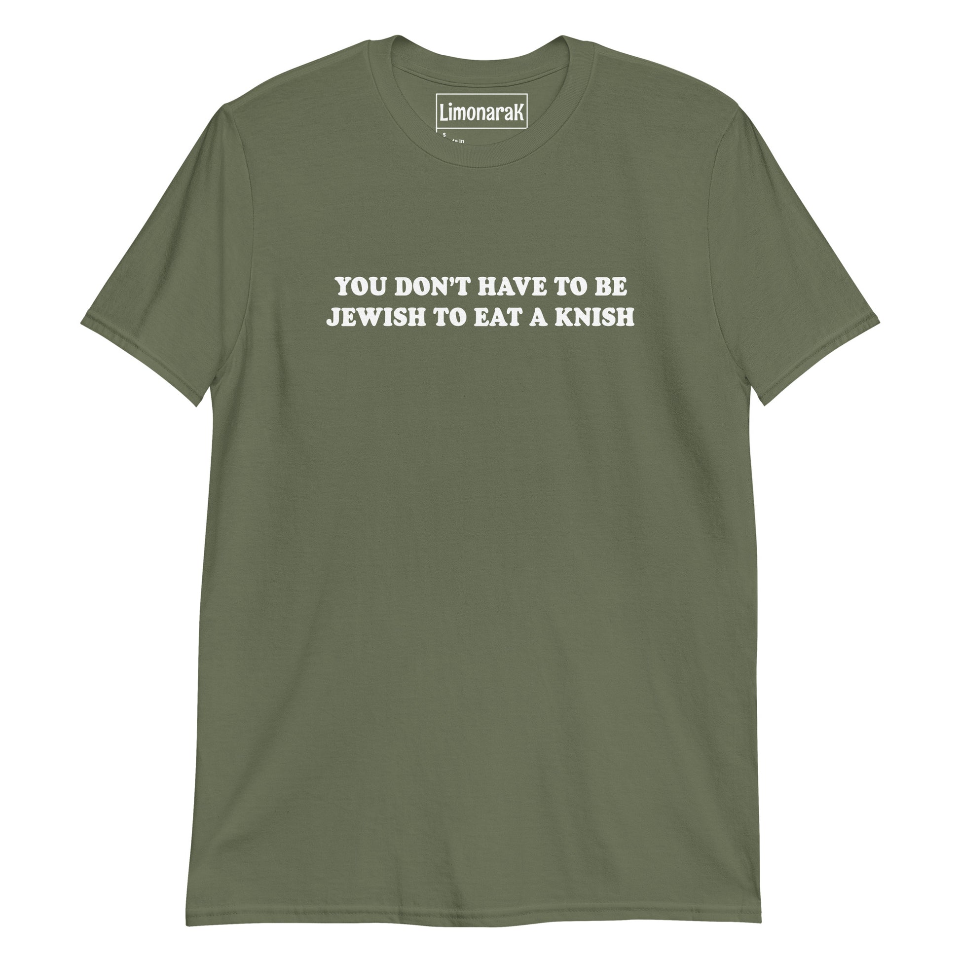 Army Green You Don’t Have To Be Jewish To Eat A Knish T-Shirt
