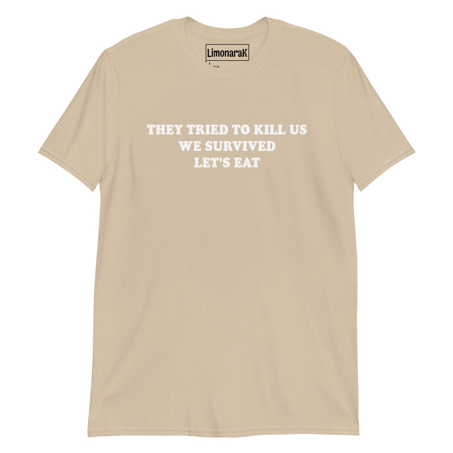 Beige They Tried To Kill Us We Survived Let’s Eat T-Shirt