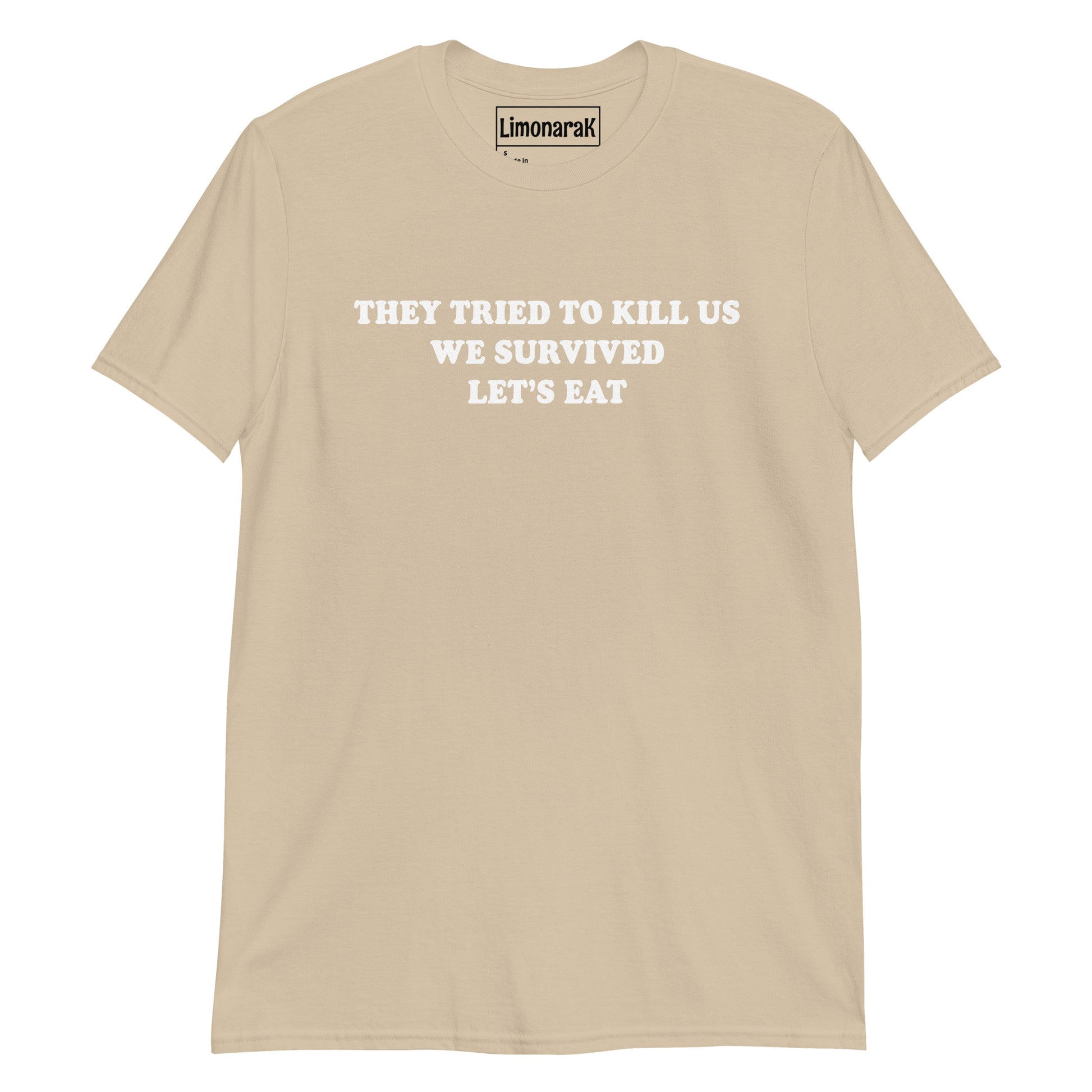 Beige They Tried To Kill Us We Survived Let’s Eat T-Shirt