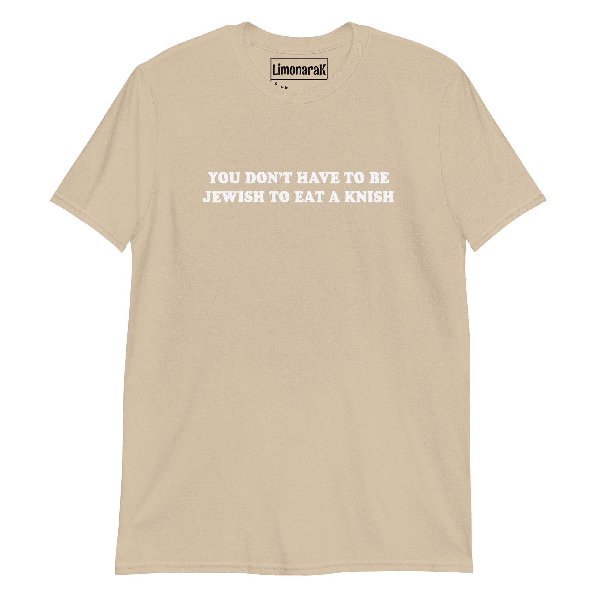 Beige You Don’t Have To Be Jewish To Eat A Knish T-Shirt