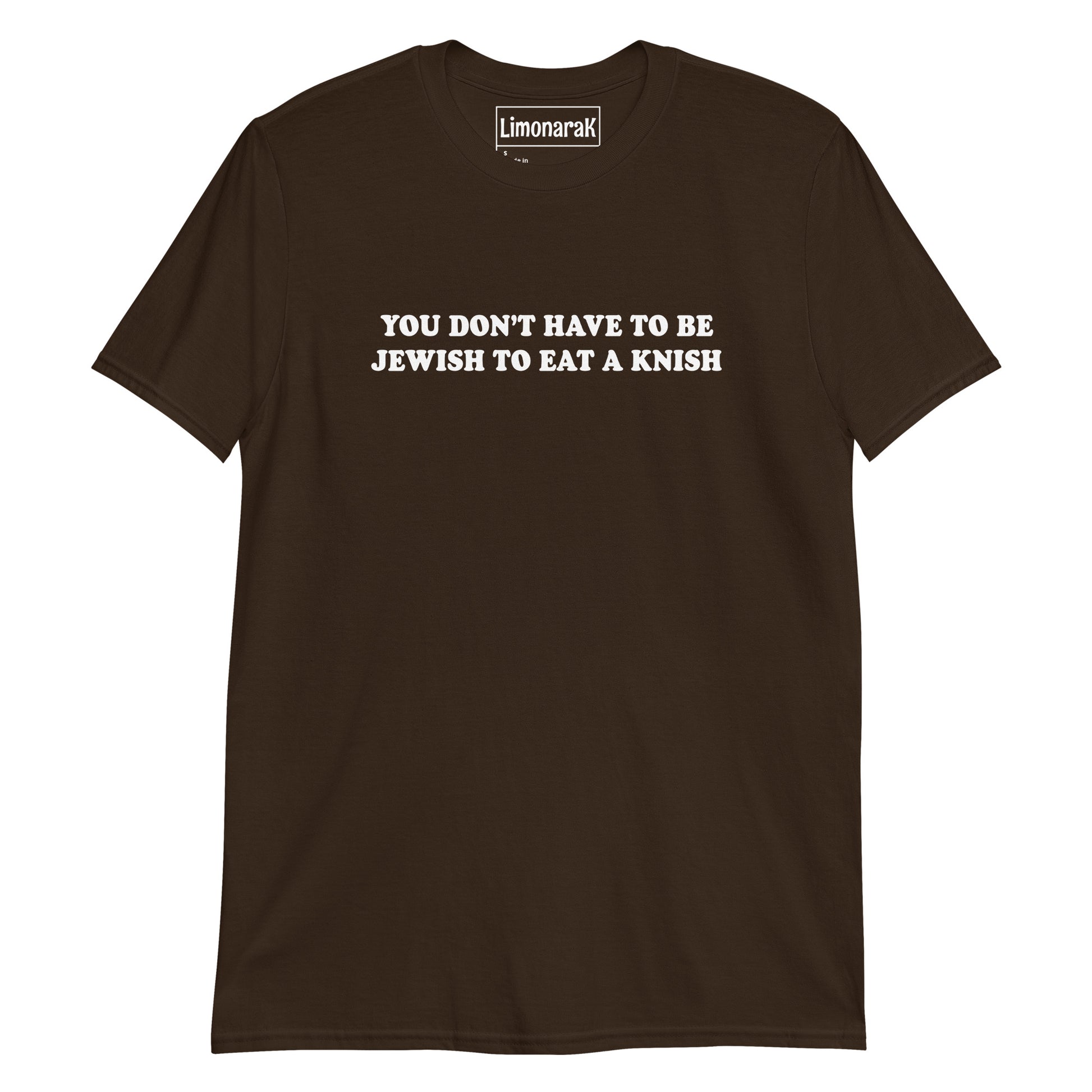 Brown You Don’t Have To Be Jewish To Eat A Knish T-Shirt