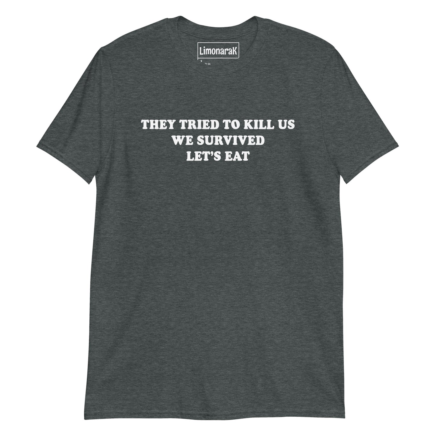 Dark Gray They Tried To Kill Us We Survived Let’s Eat T-Shirt