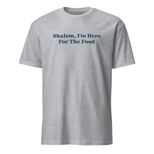 Gray Shalom, I'm Here For The Food T-Shirt