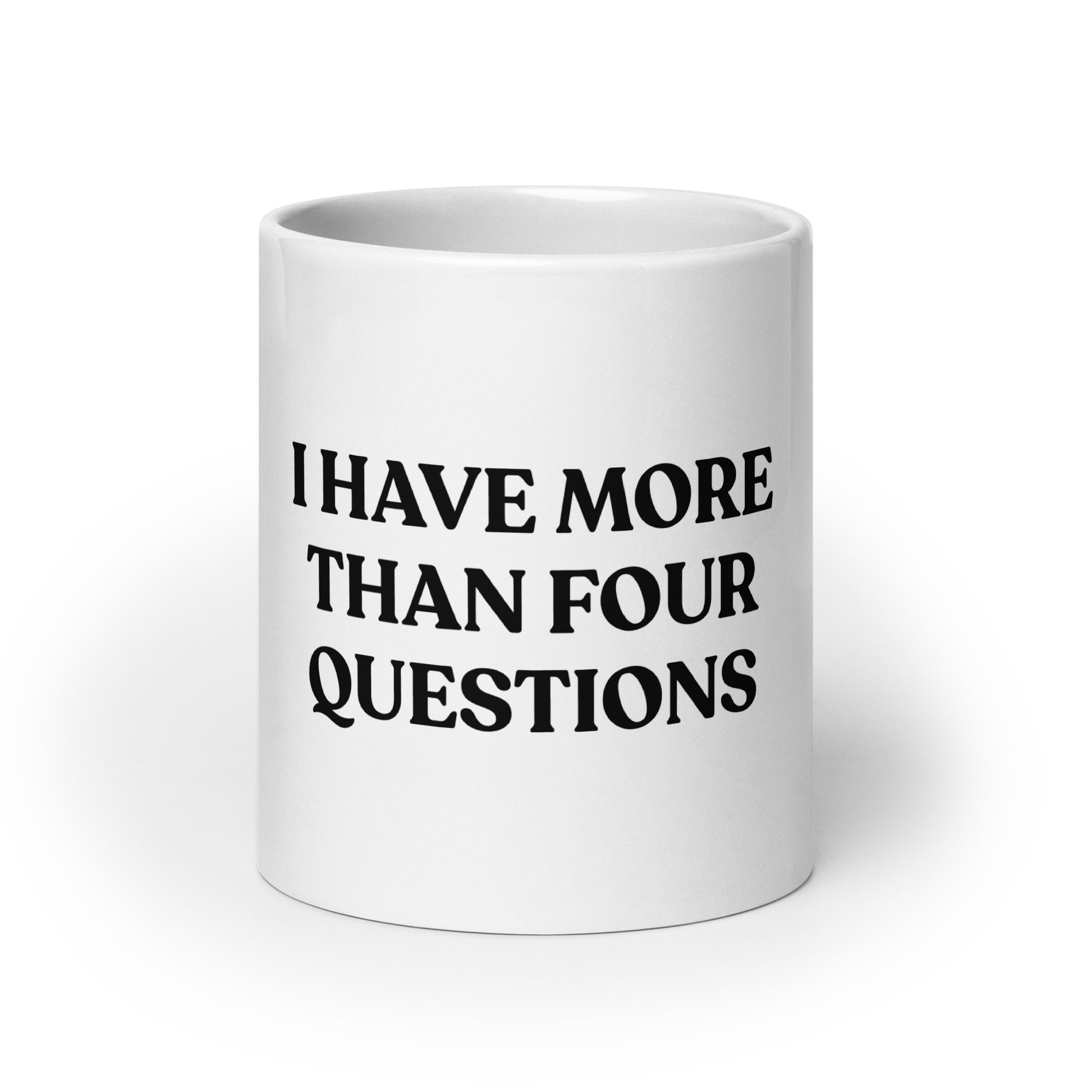 I Have More Than Four Questions Mug