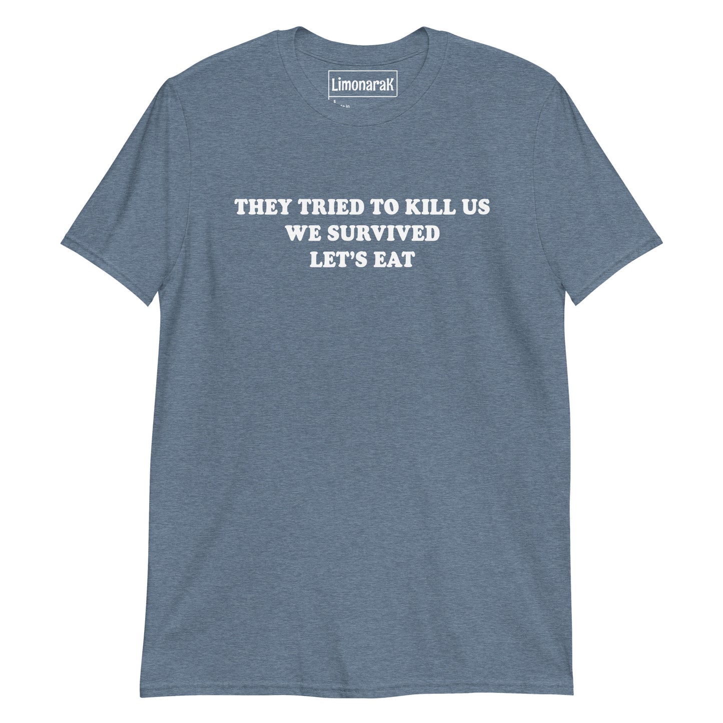 Indigo Blue They Tried To Kill Us We Survived Let’s Eat T-Shirt