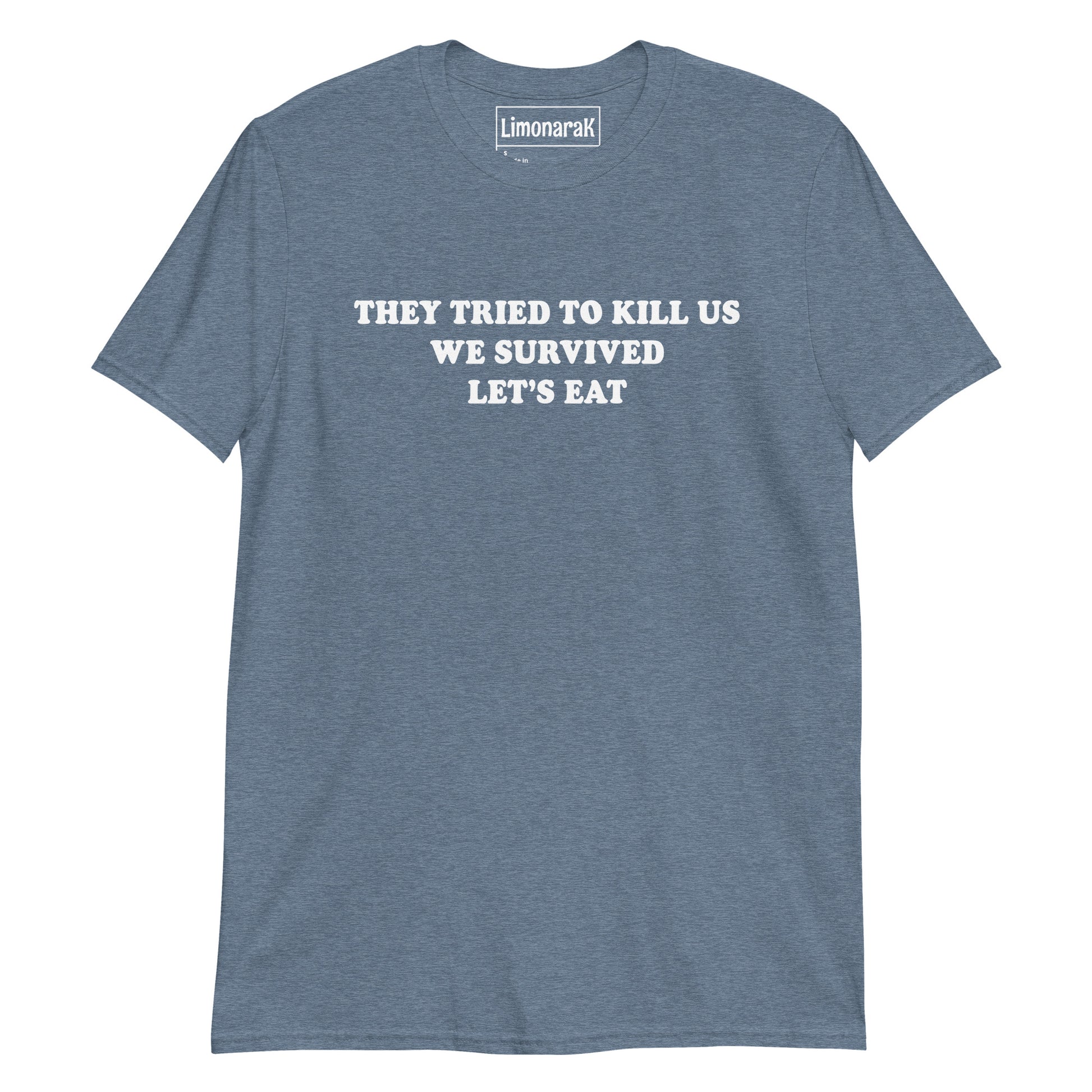 Indigo Blue They Tried To Kill Us We Survived Let’s Eat T-Shirt