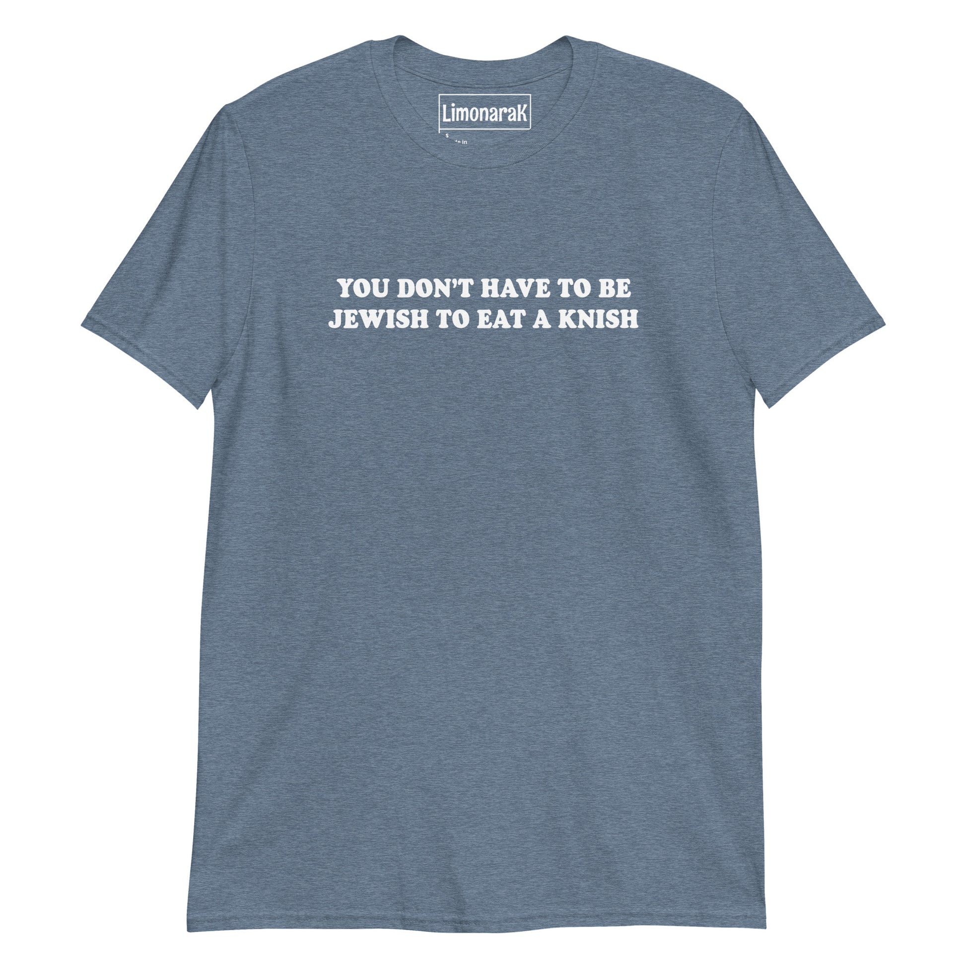 Indigo Blue You Don’t Have To Be Jewish To Eat A Knish T-Shirt