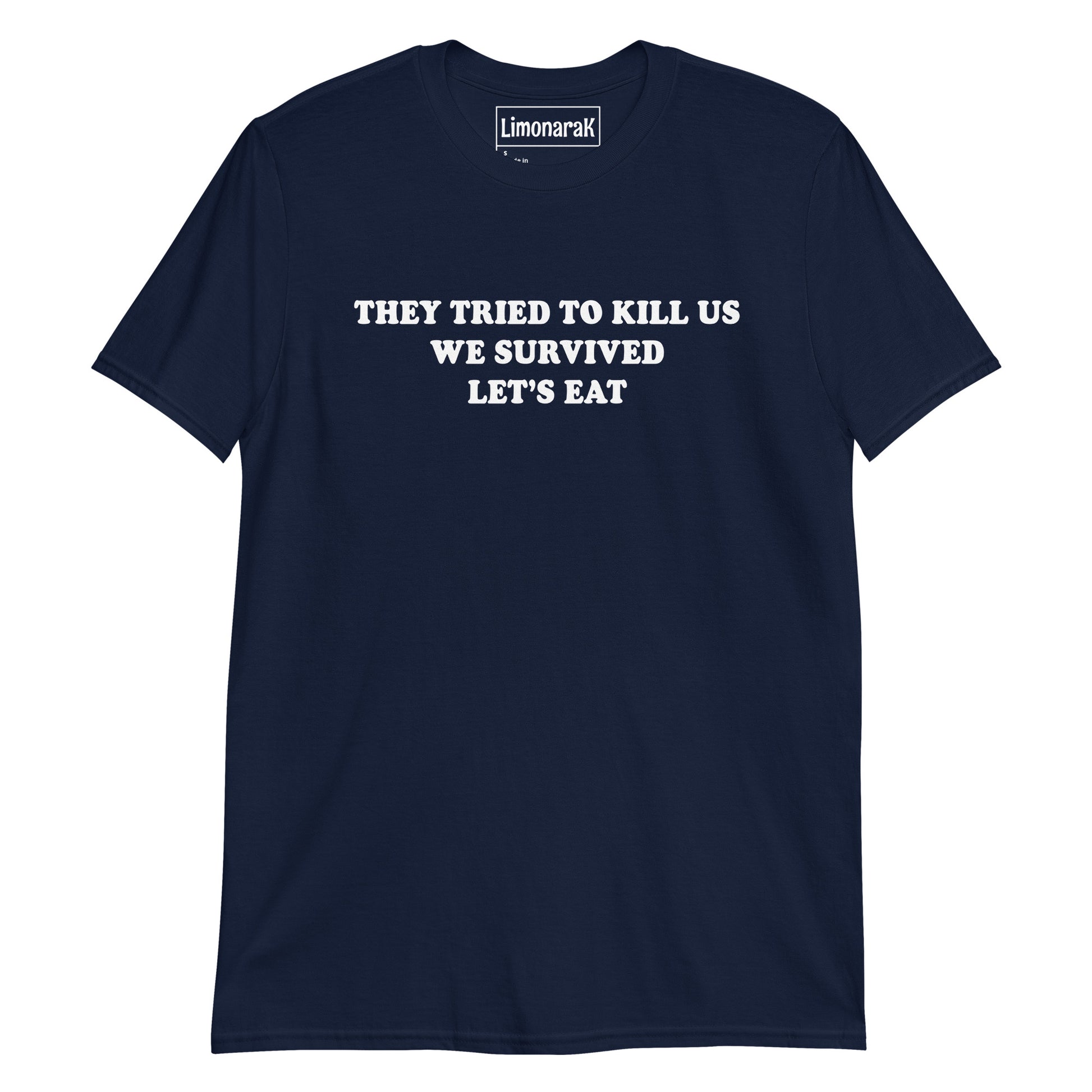 Navy They Tried To Kill Us We Survived Let’s Eat T-Shirt
