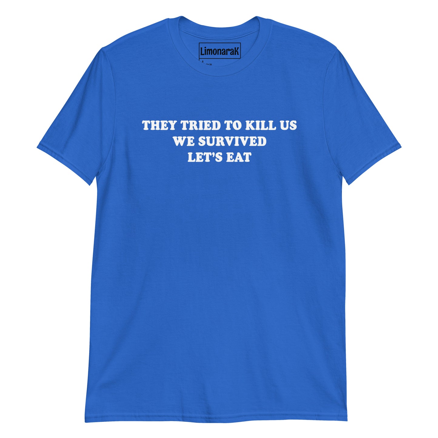 Royal Blue They Tried To Kill Us We Survived Let’s Eat T-Shirt
