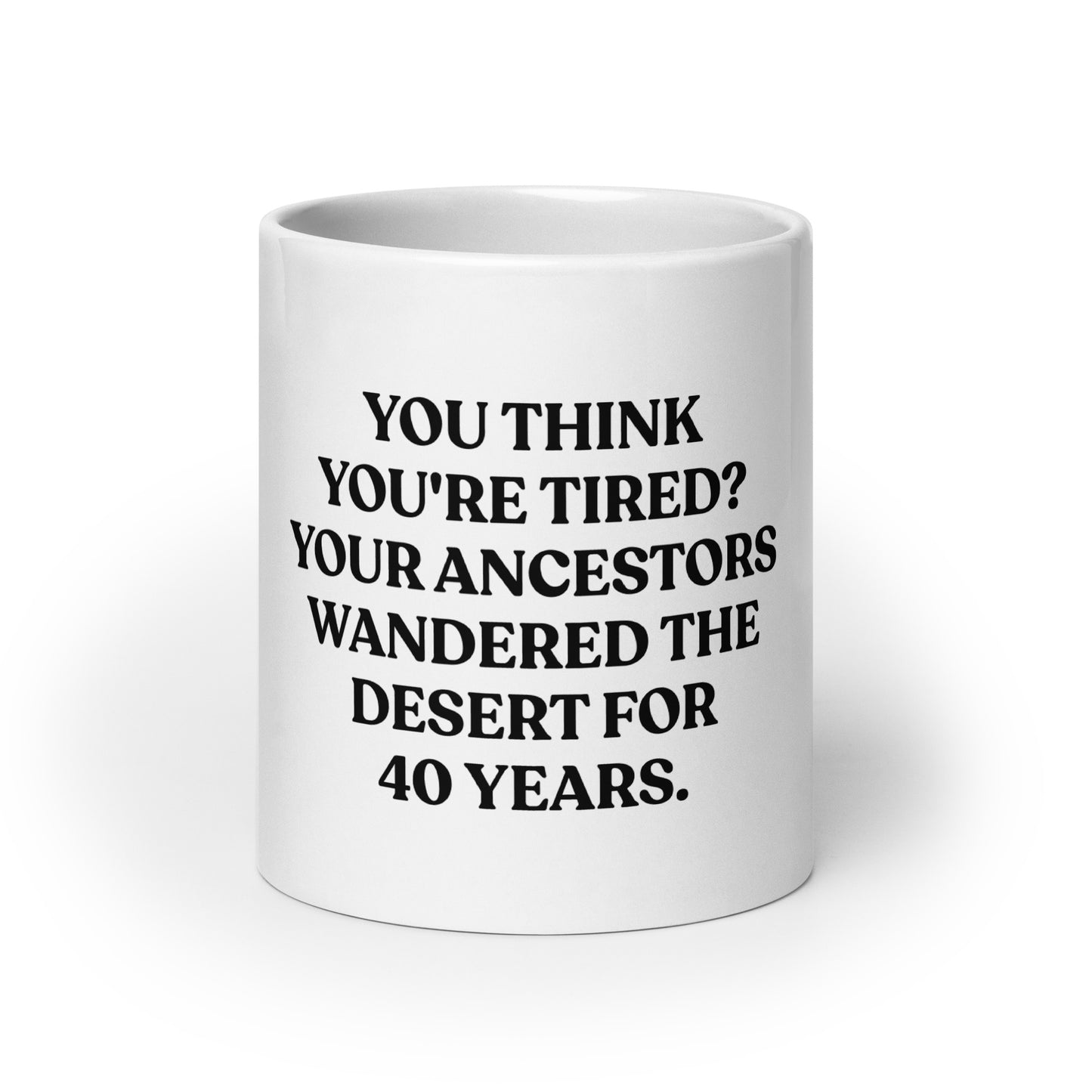 “You Think You’re Tired? Your Ancestors Wandered The Desert For 40 Years.”