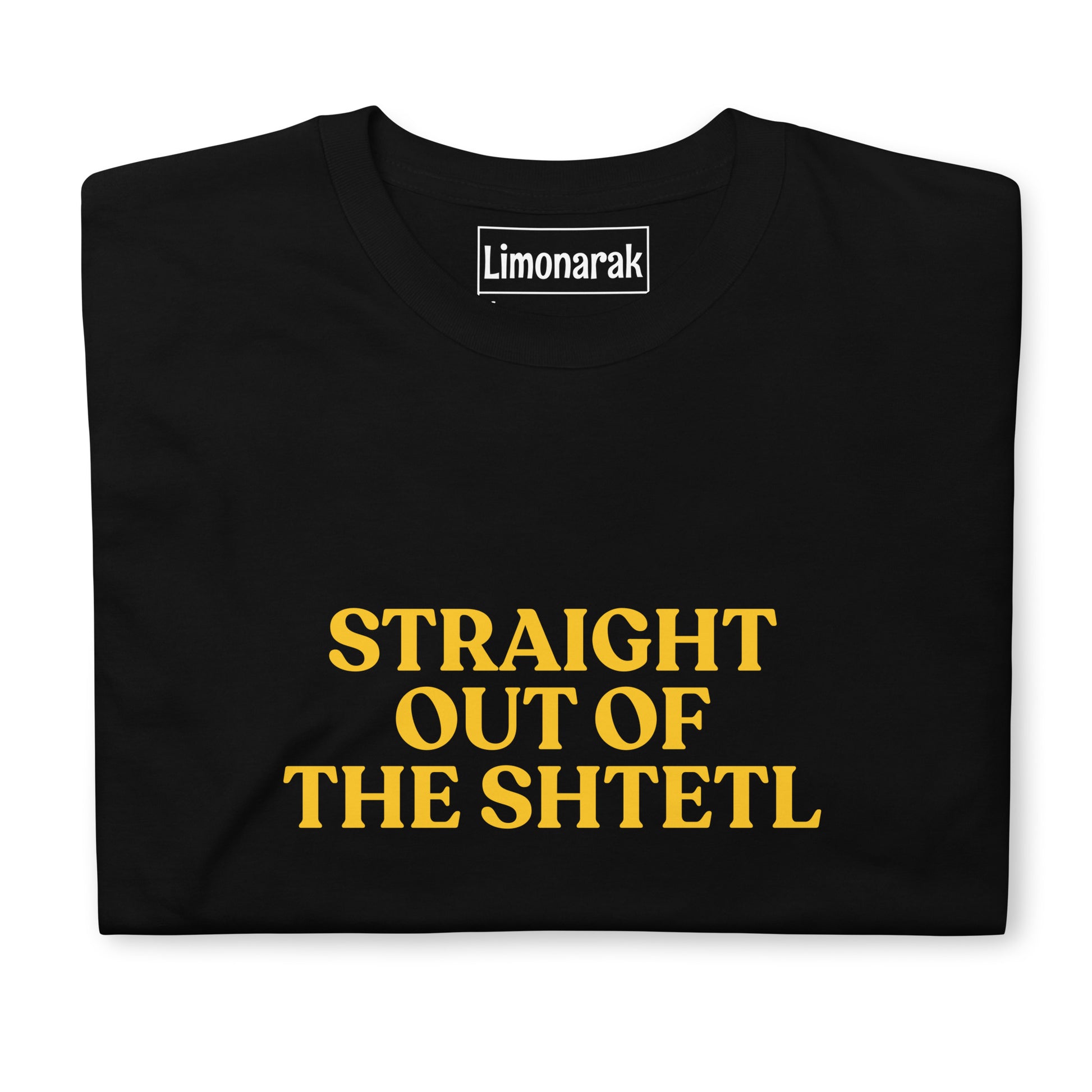 Black Shtetle T-shirt - Show off your roots with our Straight Out Of The Shtetl T-Shirt. It's a soft and comfortable cotton shirt with a funny Jewish phrase, expertly printed on the front. This tee is perfect for everyday streetwear or a gift for your favorite Ashkenazi. Shop more foodie and sarcastic Jewish clothing and accessories with Limonarak.