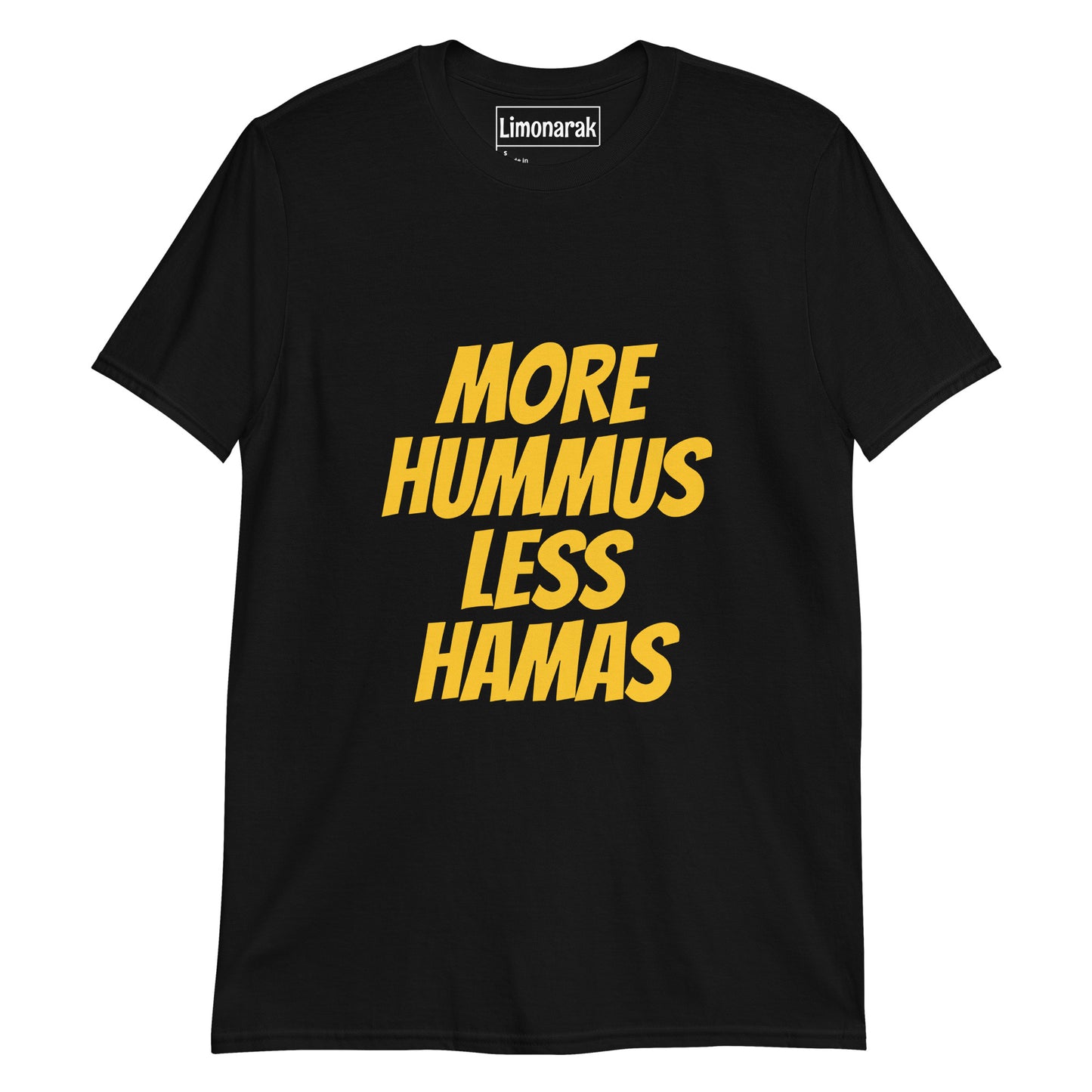 Black More Hummus Less Hamas T-Shirt - Love hummus? Hate Hamas? Make a statement in this anti-Hamas t-shirt. It's soft, comfortable and sure to turn heads. Looking for something personalized? Shoot us a message!