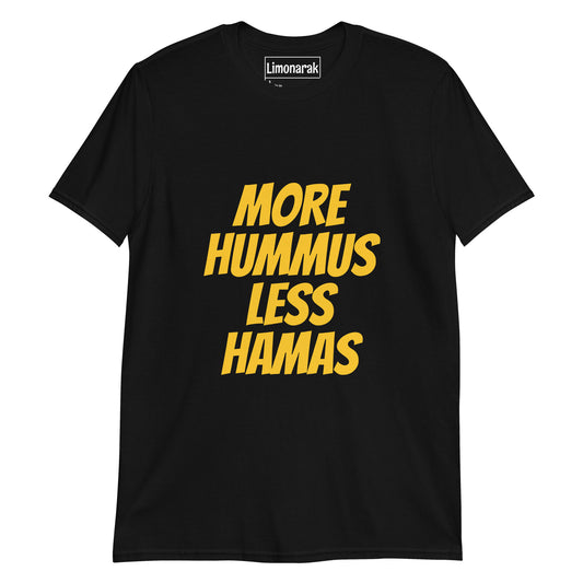 Black More Hummus Less Hamas T-Shirt - Love hummus? Hate Hamas? Make a statement in this anti-Hamas t-shirt. It's soft, comfortable and sure to turn heads. Looking for something personalized? Shoot us a message!