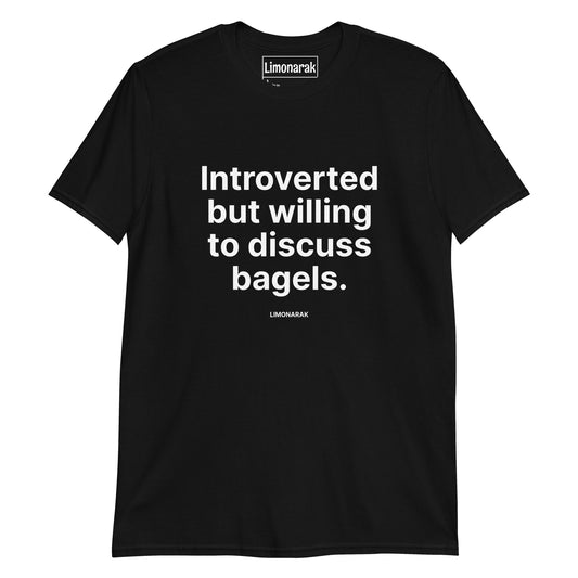 Black Bagel shirt - Are you an introvert? Love bagels? This t-shirt is just what you need! Send a message in our "Introverted but willing to discuss bagels Shirt." It's soft, comfortable and made just for you. Looking for something personalized? Shoot us a message! 