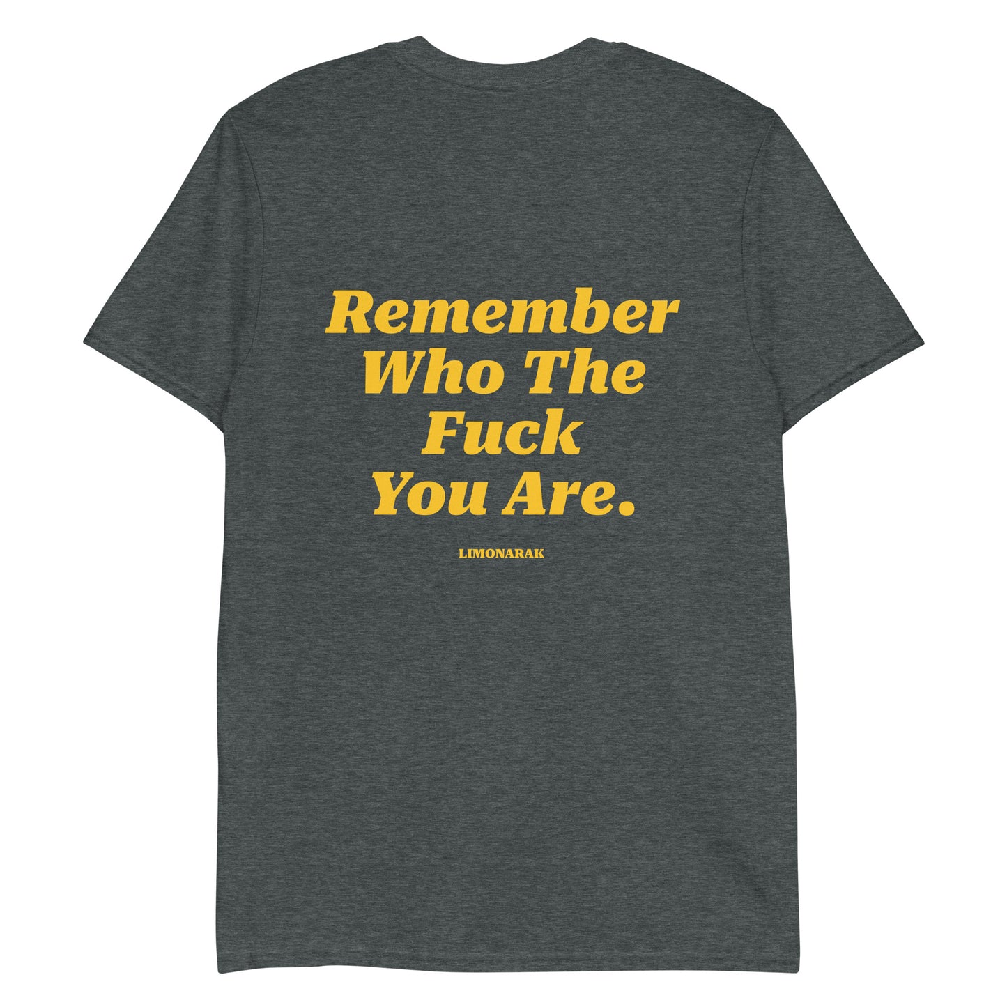 Remember Who The Fuck You Are T-Shirt - Front And Back