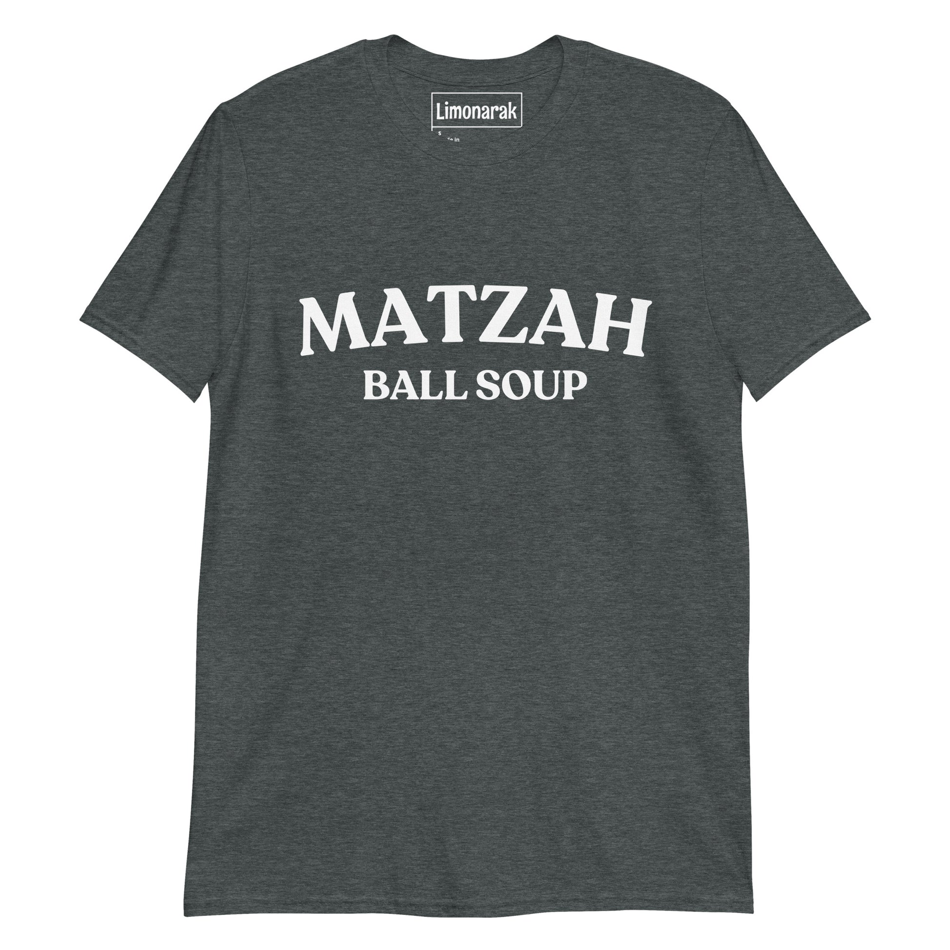 Gray Matzah Ball Soup T-Shirt - Are you a fan of Matzah Ball Soup? Show off your love of classic Ashkenazi cuisine with our Matzah Ball Soup T-Shirt. The funny college style design is perfect for those who appreciate a good matzah ball and cultural significance of this iconic dish. Wear it as everyday streetwear or give it as a gift for your favorite Ashkenazi. 