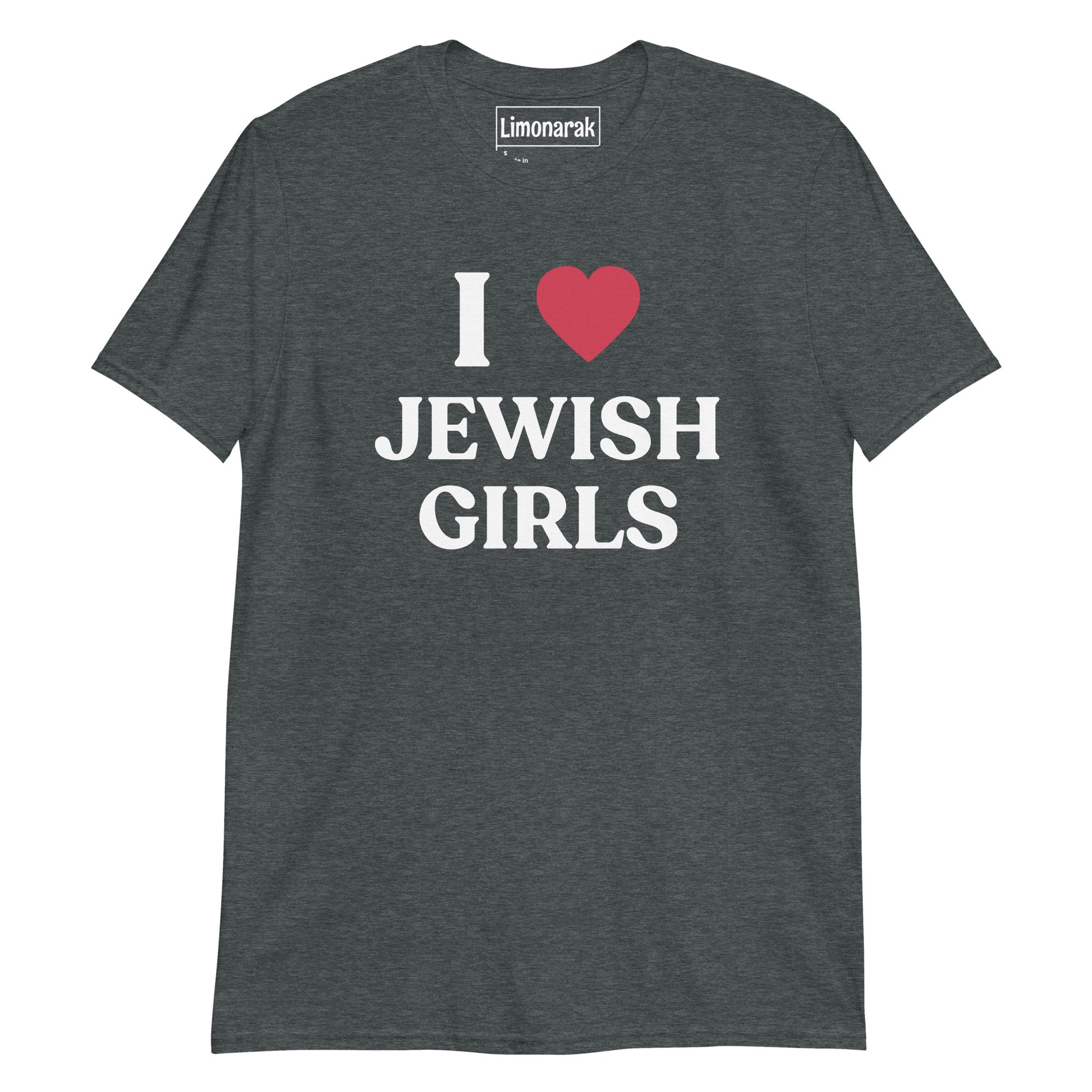 Dark Gray I Love Jewish Girls T-shirt - Looking for a NJG? A funny gift for a friend? This "I Love Jewish Girls" T-Shirt is just what you need! Let your shirt do the talking. It's a soft and comfortable graphic tee and it's made just for you. Find all of your favorite Jewish foods and designs on our apparel at Limonarak.