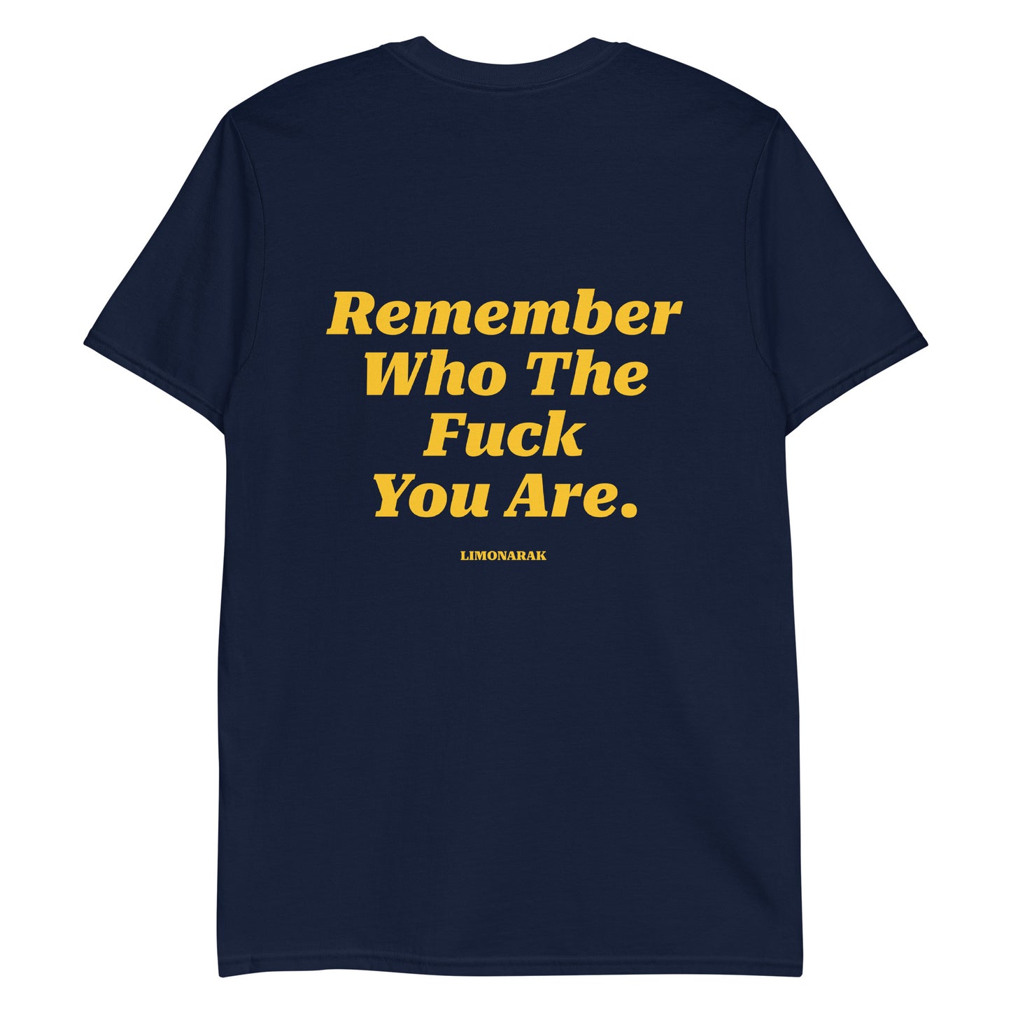 Remember Who The Fuck You Are T-Shirt - Front And Back