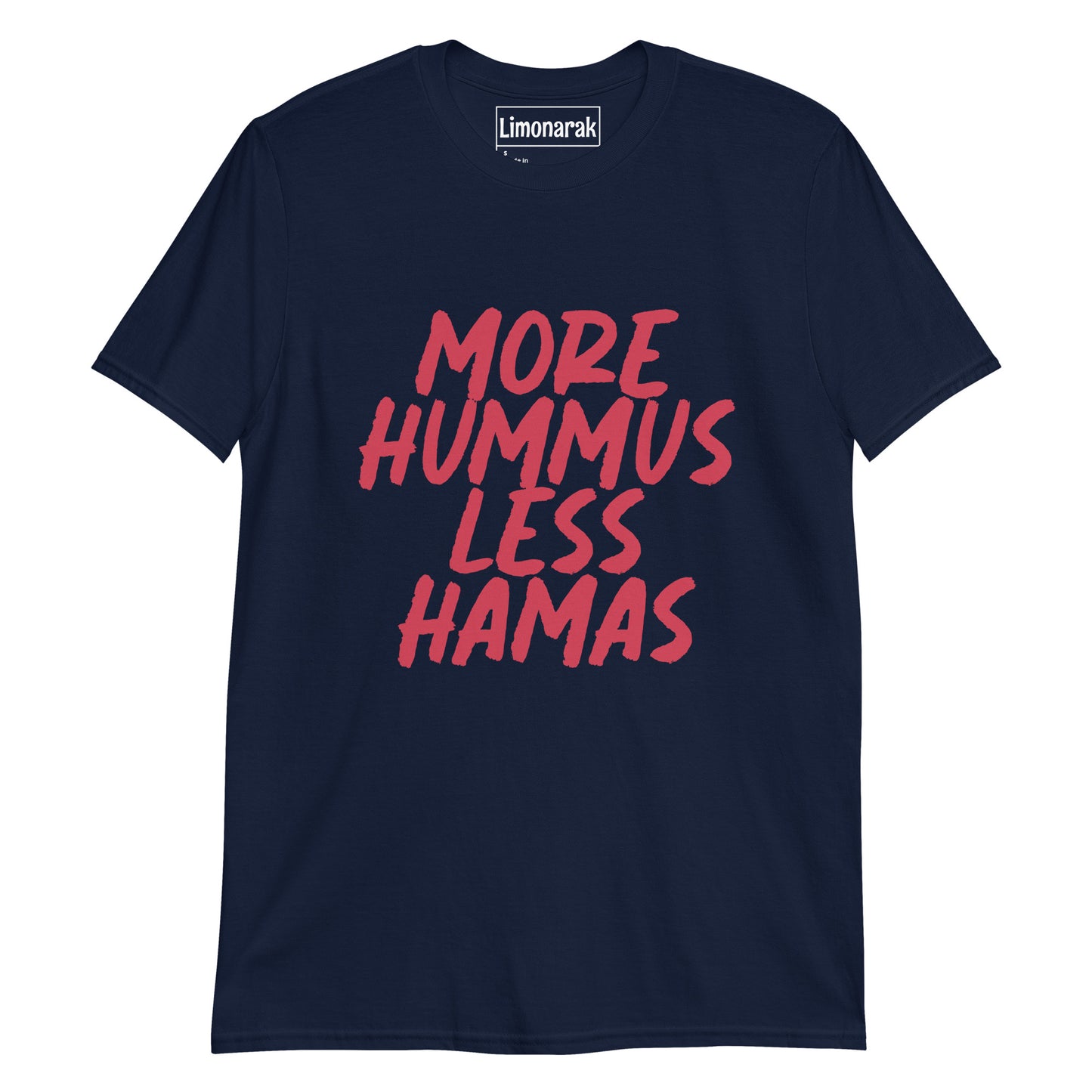 Navy More Hummus Less Hamas T-shirt With Red Design - What makes the world a better place? Hummus! What is spreading terror and war in the Middle East? Hamas! Give the people want they want! More hummus and less Hamas! This tee is soft and comfortable t-shirt with an anti-Hamas message. It has a bold, red design that is sure to turn heads and start conversations.