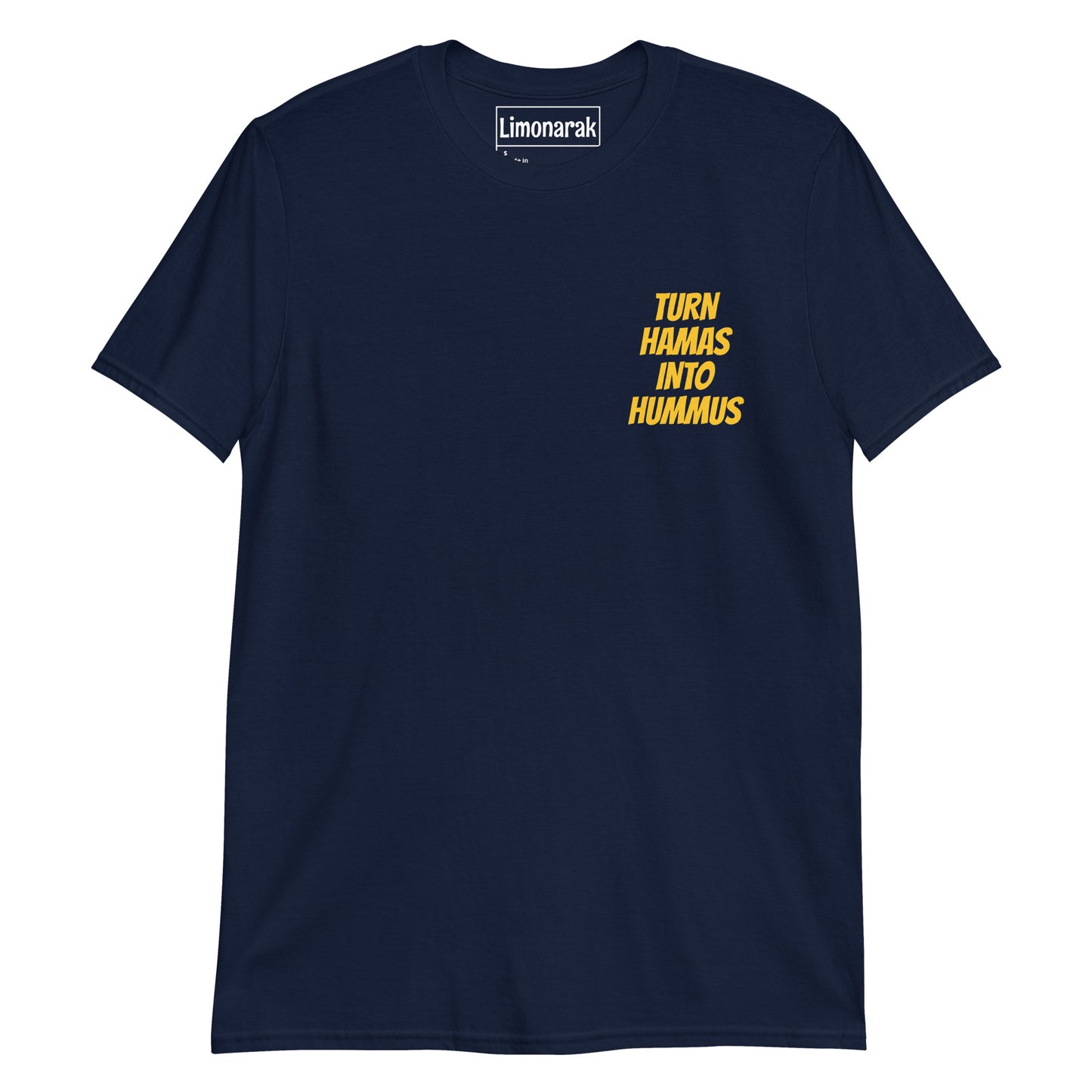 Navy Turn Hamas Into Hummus T-Shirt - We love hummus! We hate Hamas! Make a statement in this sarcastic anti-Hamas t-shirt. It's soft, comfortable and expertly printed, just for you. Looking for something personalized? Shoot us a message!