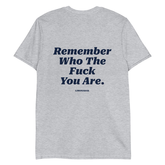 Gray Remember Who The Fuck You Are T-Shirt - Remember who the fuck you are and make a statement in this bold and meaningful graphic tee. It's a soft and comfortable t-shirt with an inspirational saying, expertly printed on the front and back.Looking for something personalized? Shoot us a message!