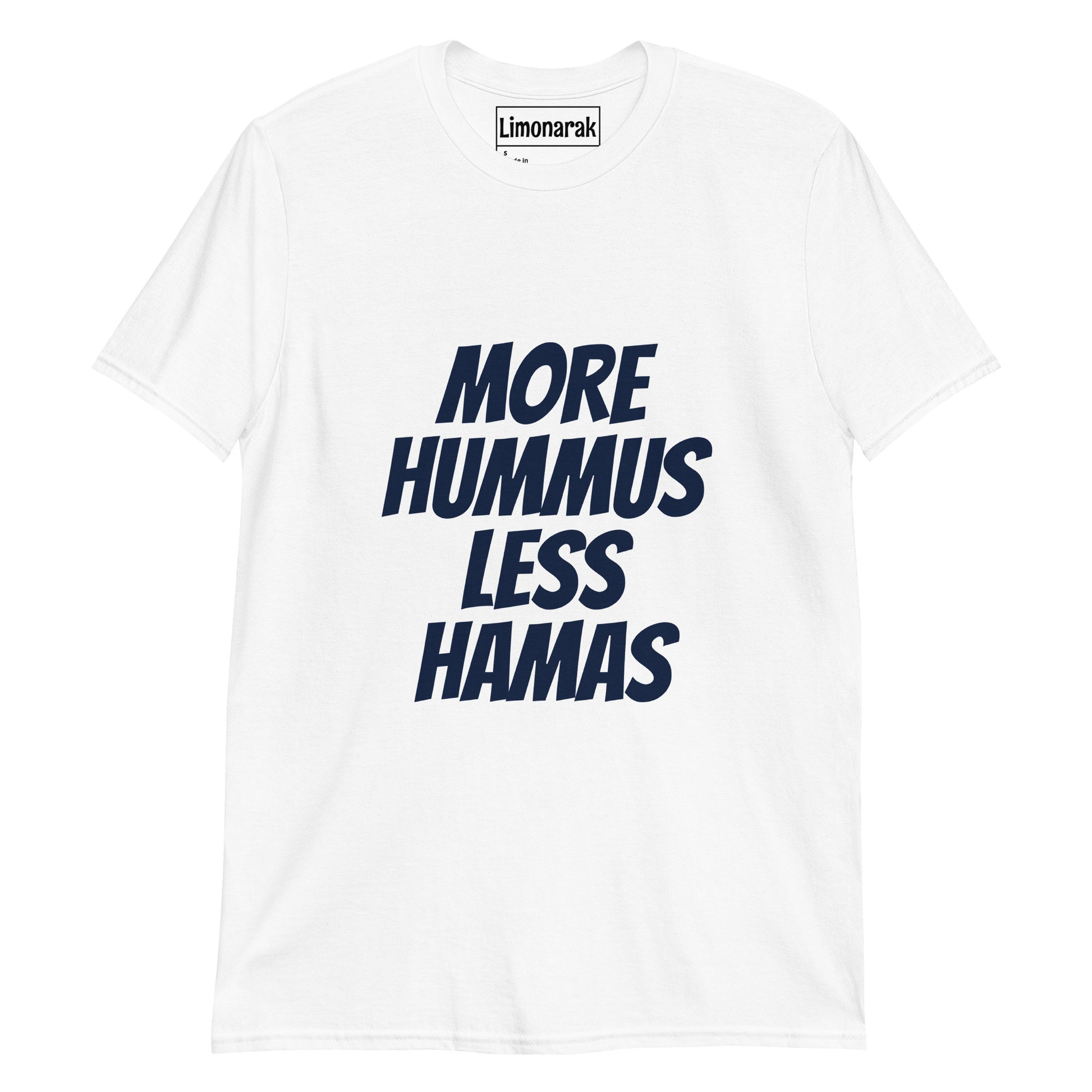 White More Hummus Less Hamas T-Shirt - Love hummus? Hate Hamas? Make a statement in this anti-Hamas t-shirt. It's soft, comfortable and sure to turn heads. Looking for something personalized? Shoot us a message!