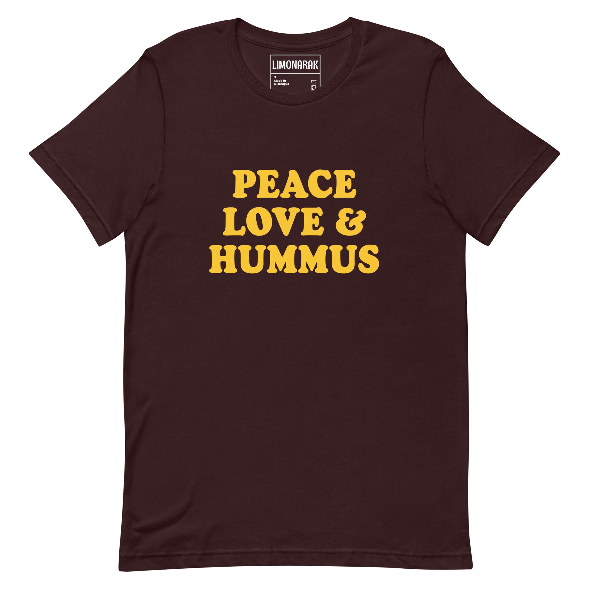 Dark Red Peace, Love and Hummus Shirt - Three things we need more of in the Middle East and the world. Peace, love and hummus! Make a statement and share your love of hummus in this funny t-shirt for hummus enthusiasts. It's a soft and comfortable tee that comes in a variety of colors with a sarcastic "peace and love" saying on the front.